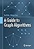 A Guide to Graph Algorithms