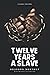 Twelve Years a Slave: by Solomon Northup with Original Illustrations