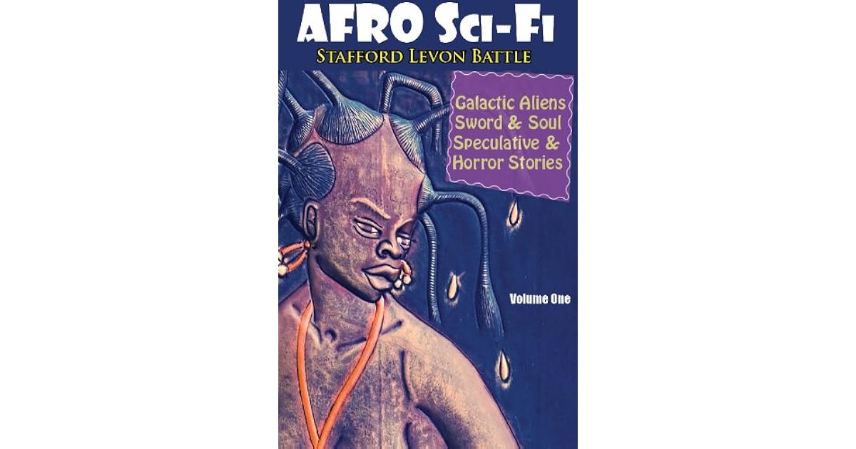 Afro Sci Fi Anthology By Stafford L Battle