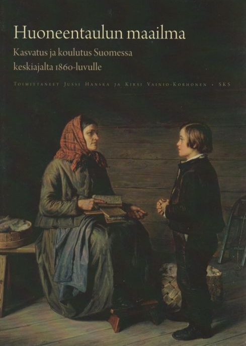 Huoneentaulun maailma: Kasvatus ja koulutus Suomessa keskiajalta 1860-luvulle (Hardcover)