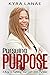 Pursuing Purpose: 5 Keys to Fulfilling Your God-Given Purpose