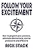 Follow Your Excitement by Rick Stack