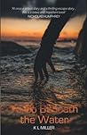 To Go Beneath the Water by K.L. Miller