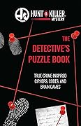 Hunt A Killer: The Detective's Puzzle Book: True-Crime Inspired Ciphers, Codes, and Brain Games