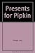 Presents for Pipkin by Lucy Kincaid