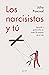 Los narcisistas y tú: Aprende a gestionarlos en todos los ámbitos de tu vida