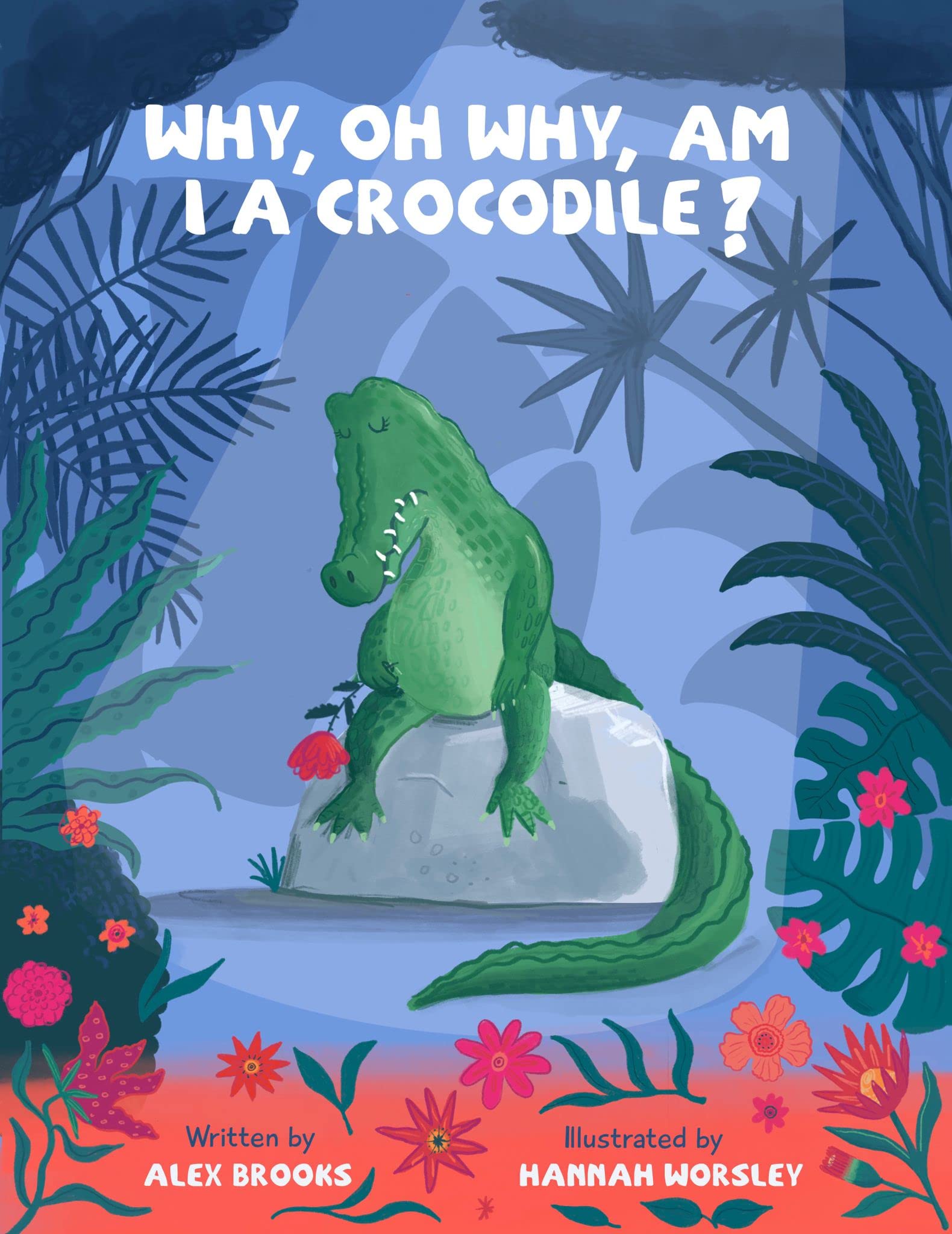 Why, oh why, am I a crocodile?: A fabulously fun, rhyming, bedtime story about a crocodile struggling with low-self esteem. (Exploring emotions)