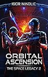 Orbital Ascension (The Space Legacy, #2) Orbital Ascension (The Space Legacy, #2)