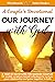 A COUPLES DEVOTIONAL: OUR JOURNEY WITH GOD. A year of devotions for married couples. 52 weekly scripture-based reflections to nurture your relationship and grow together in faith.