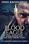 Blood Eagle: King Alfred and the Two Viking Wars (The Sceapig Chronicles, #3) Blood Eagle: King Alfred and the Two Viking Wars (The Sceapig Chronicles, #3)