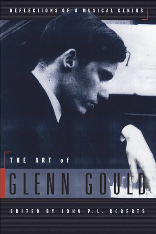 The Art of Glenn Gould: Reflections of a Musical Genius