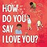 How Do You Say I Love You? by Ashleigh Barton