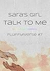 Talk to Me by Sara's Girl