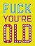 Fuck You're Old by Michael Powell