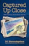 Captured Up Close: 20th Century Short-Short Stories Captured Up Close: 20th Century Short-Short Stories
