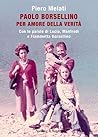 Paolo Borsellino. Per amore della verità. Con le parole di Lucia, Manfredi e Fiammetta Borsellino Paolo Borsellino. Per amore della verità. Con le parole di Lucia, Manfredi e Fiammetta Borsellino