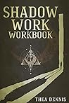 Shadow Work Workbook: The Ultimate Guide To Uncover And Heal Your Shadow Self And Not Being Afraid Of The Dark Anymore