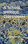 A School without Classrooms by Michelle Peck