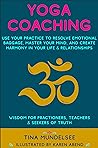 Yoga Coaching: Use your practice to resolve emotional baggage, master your mind & create harmony in your life & relationship