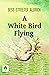 A White Bird Flying by Bess Streeter Aldrich: A Story of Love, Loss, and New Beginnings