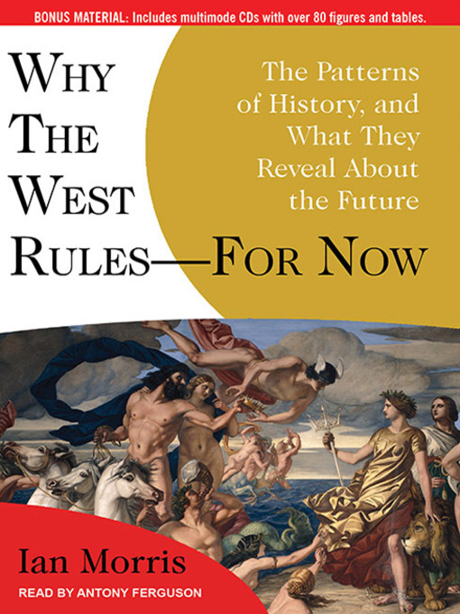 Why the West Rules—for Now: The Patterns of History, and What They Reveal About the Future