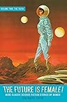 The Future Is Female! Vol. 2: The 1970s: More Classic Science Fiction Stories by Women