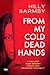 From My Cold Dead Hands by Hilly Barmby