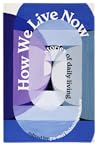 How We Live Now: ...