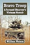 Bravo Troop: A Forward Observer's Vietnam Memoir Bravo Troop: A Forward Observer's Vietnam Memoir