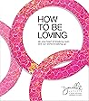How to Be Loving:...