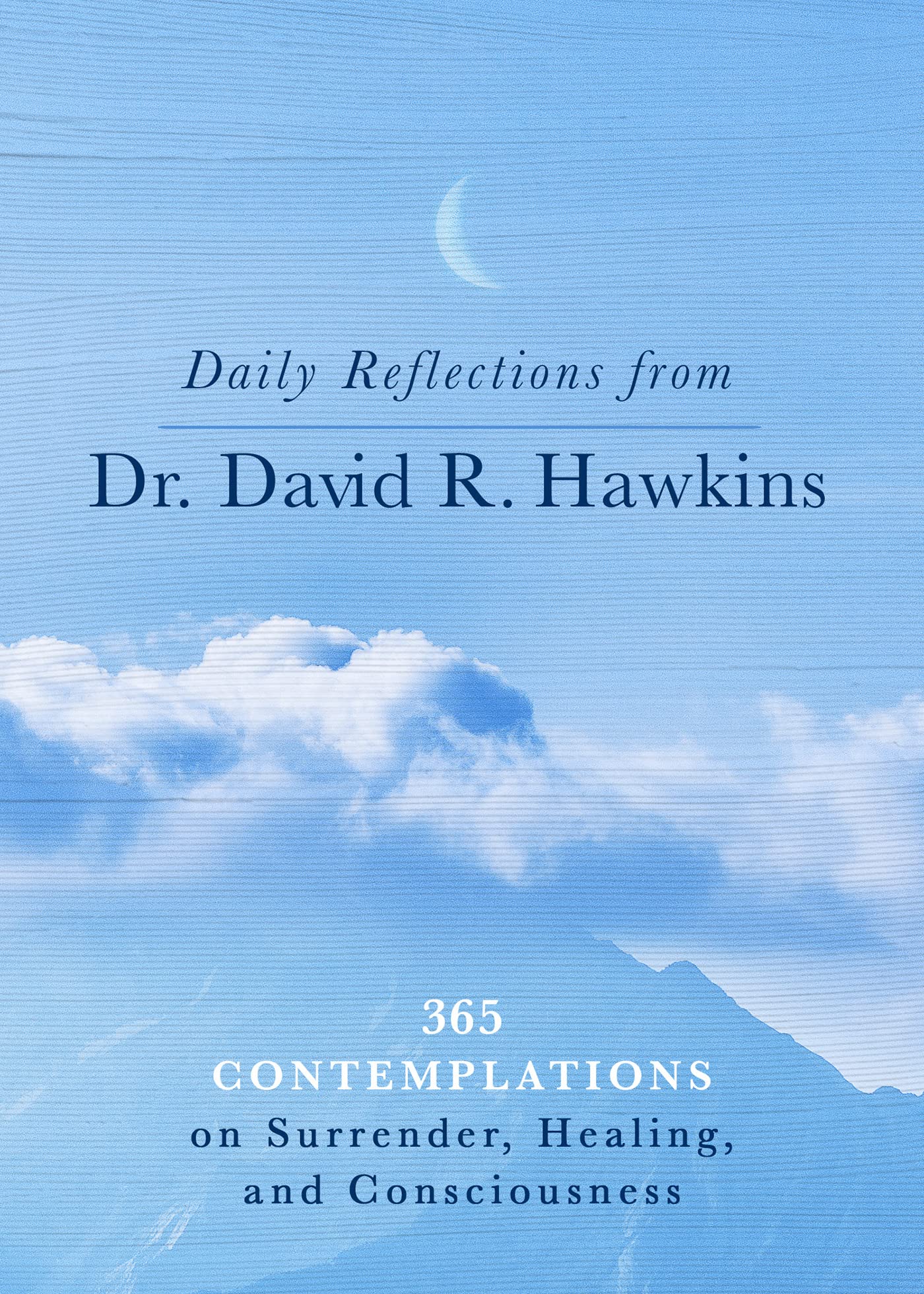 Daily Reflections from Dr. David R. Hawkins: 365 Contemplations on Surrender, Healing, and Consciousness (Kindle Edition)