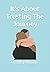 It's About Trusting The Journey by ATM Ashley Taylor Munno