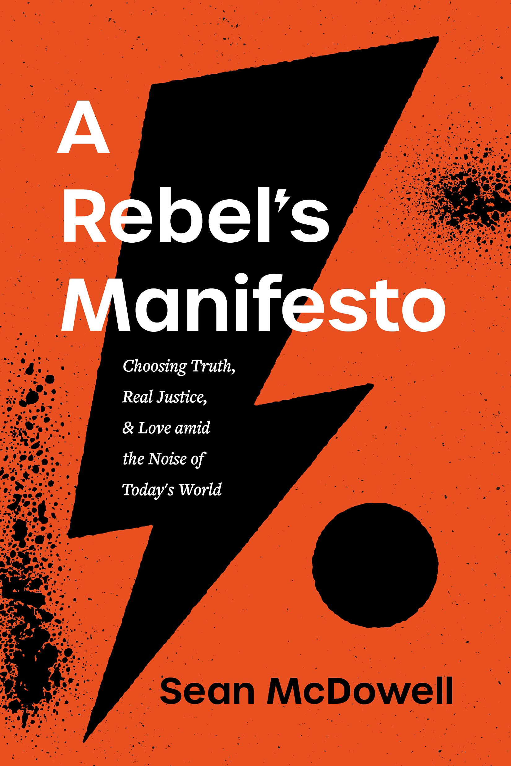 A Rebel's Manifesto: Choosing Truth, Real Justice, and Love amid the Noise of Today's World (Kindle Edition)