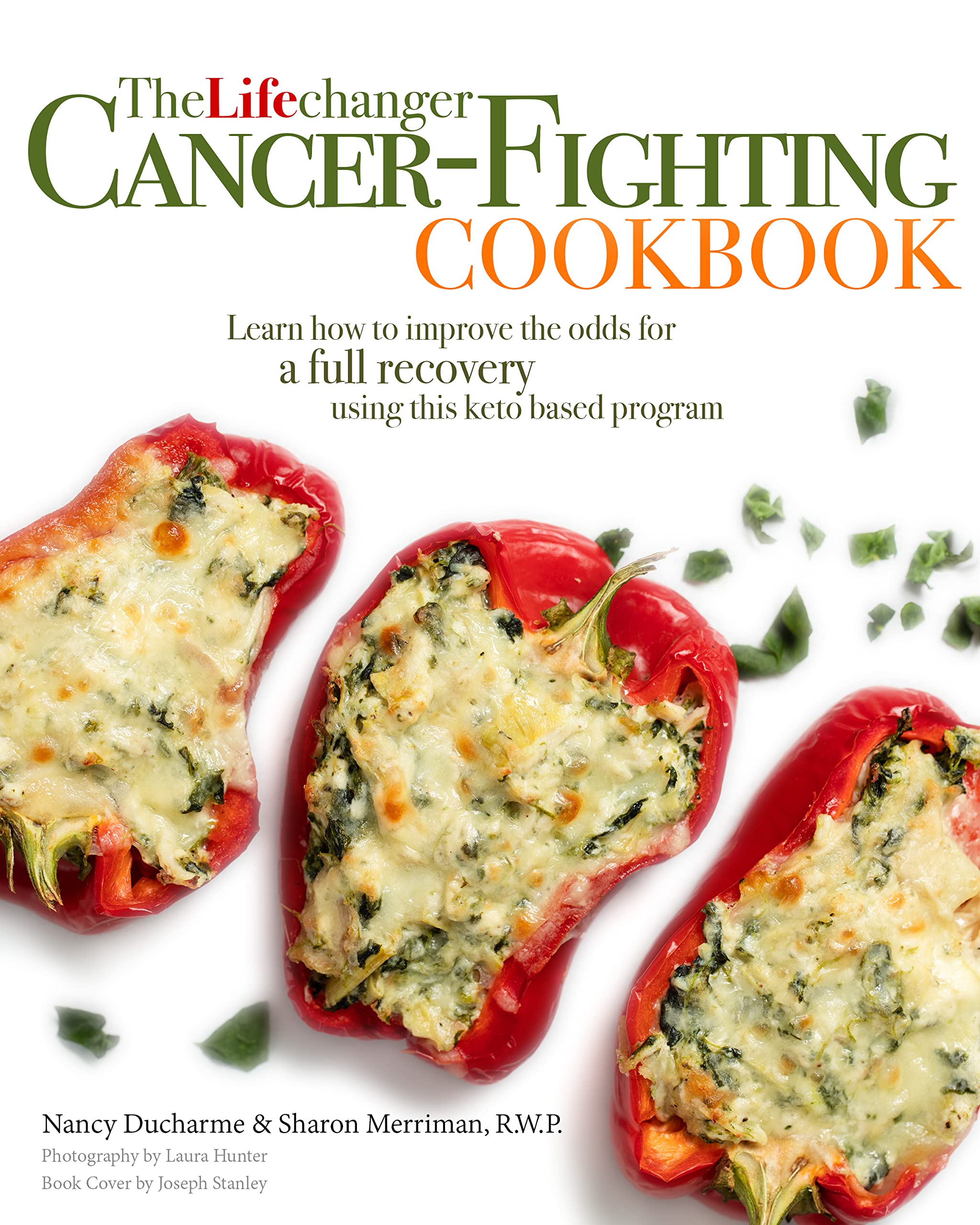 The Lifechanger Cancer-Fighting Cookbook: Learn How to Improve the Odds for a Full Recovery Using this Keto Based Program (Kindle Edition)