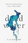 Dead Water by C.A. Fletcher