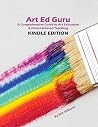 Art Ed Guru - Kindle Edition: A Comprehensive Guide to Art Education & Choice-Infused Teaching