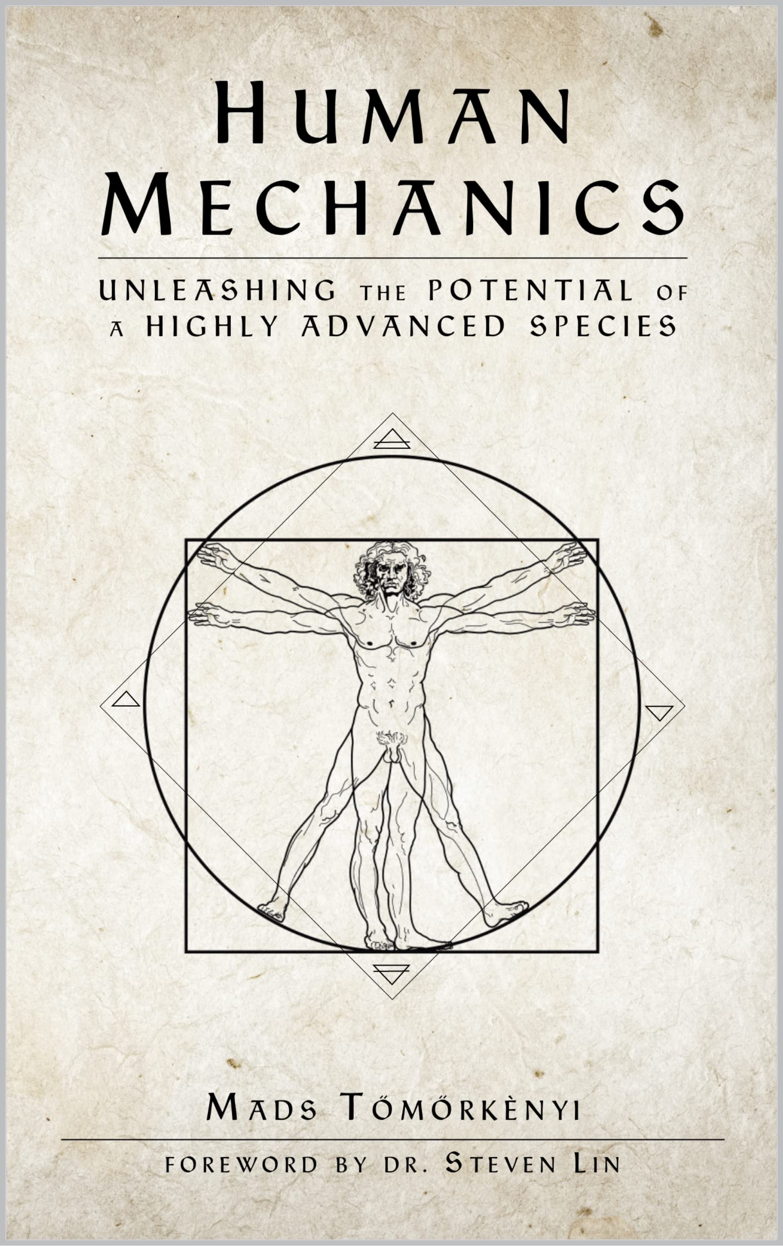 Human Mechanics: Unleashing the Potential of a Highly Advanced Species (Kindle Edition)
