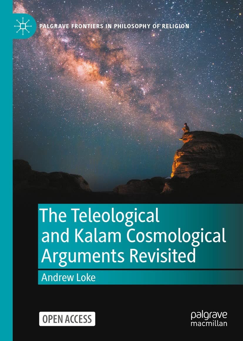 The Teleological and Kalam Cosmological Arguments Revisited (Palgrave Frontiers in Philosophy of Religion)