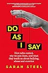 Do As I Say: How cults control, why we join them, and what they teach us about bullying, abuse and coercion