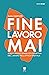 Fine lavoro mai. Sulla (in)sostenibilità del lavoro nell'epoc... by Ivan Carozzi