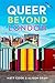 Queer Beyond London by Matt  Cook