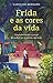 Frida e as cores da vida by Caroline Bernard