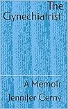 The Gynechiatrist: : A Memoir