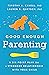 Good Enough Parenting: A Six-Point Plan for a Stronger Relationship With Your Child (APA LifeTools Series)