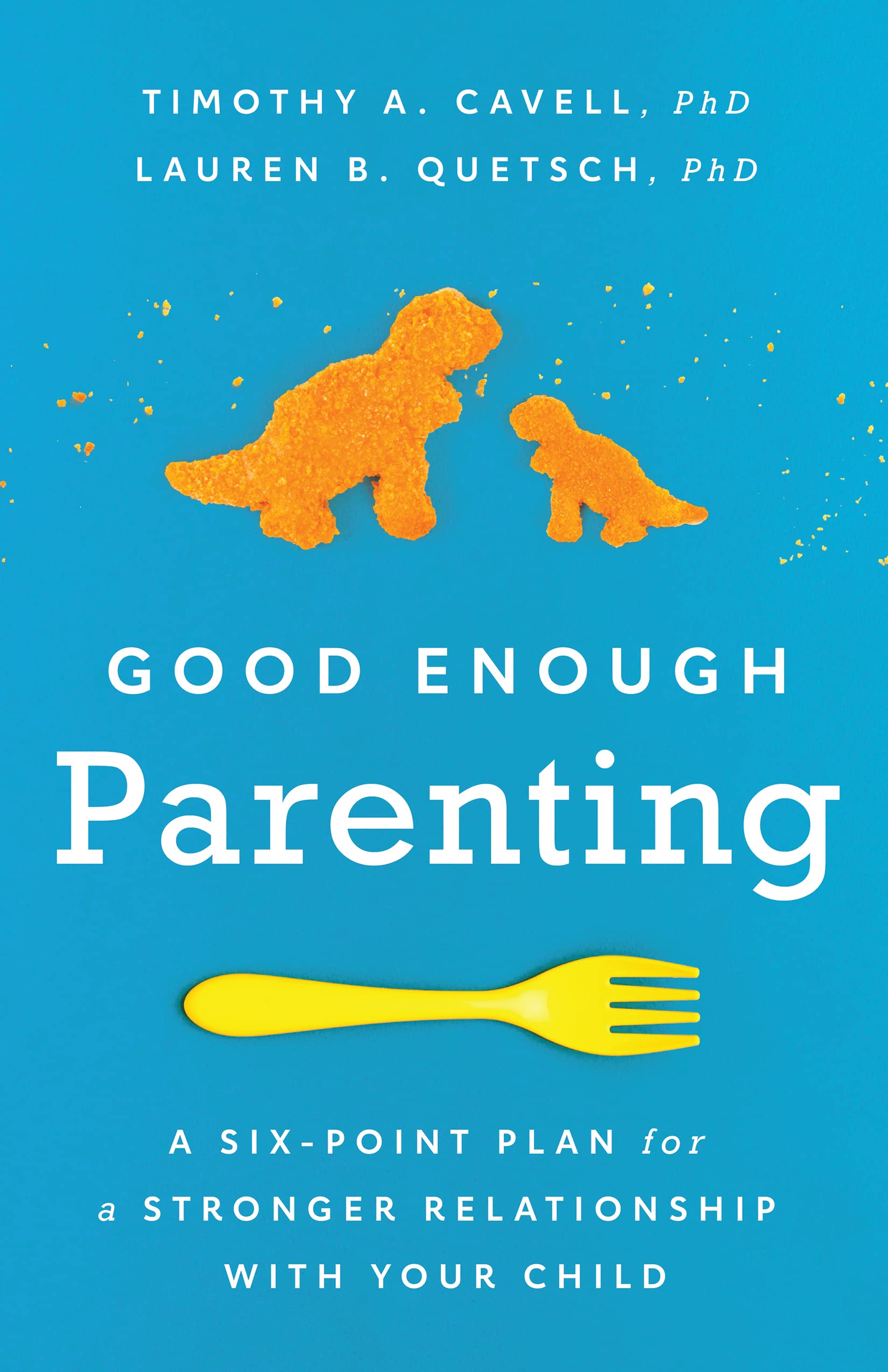 Good Enough Parenting: A Six-Point Plan for a Stronger Relationship With Your Child (APA LifeTools Series)