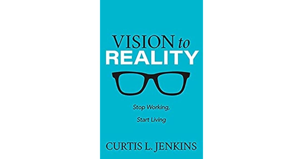 Vision to Reality: Stop Working, Start Living