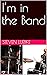 I’m in the Band