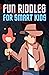 Fun Riddles for Smart Kids:...