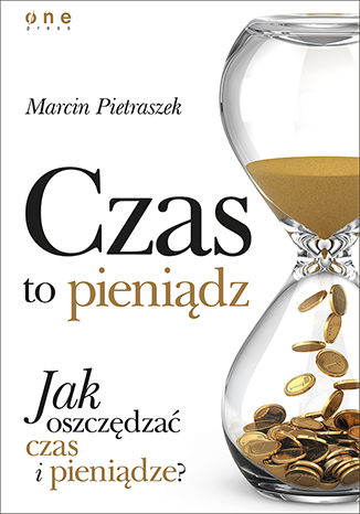 Czas to pieniądz. Jak oszczędzać czas i pieniądze? (Paperback)