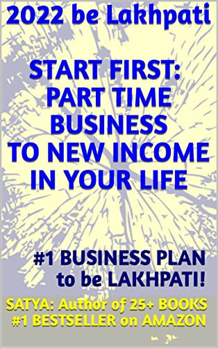 # Business BestSeller: 2022 START: FIRST PART TIME BUSINESS TO NEW INCOME IN YOUR LIFE: Be Independent in YOU LIFE and Financial Free